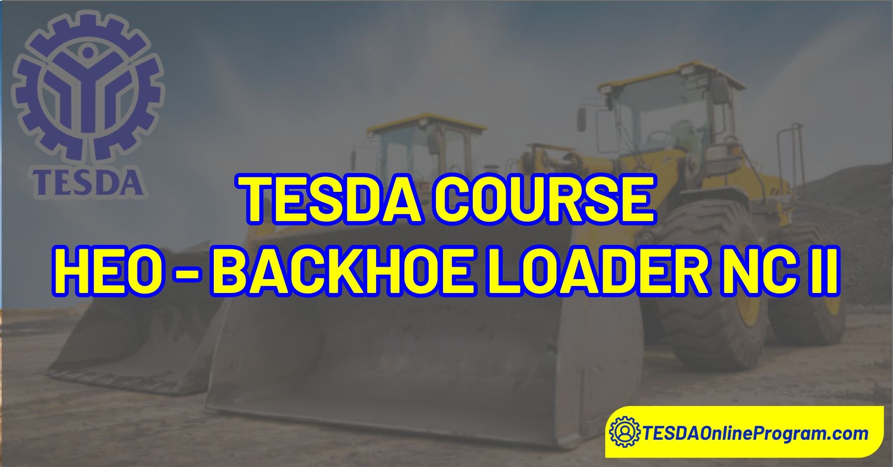 TESDA Heavy Equipment Operation - Backhoe Loader NC II Course