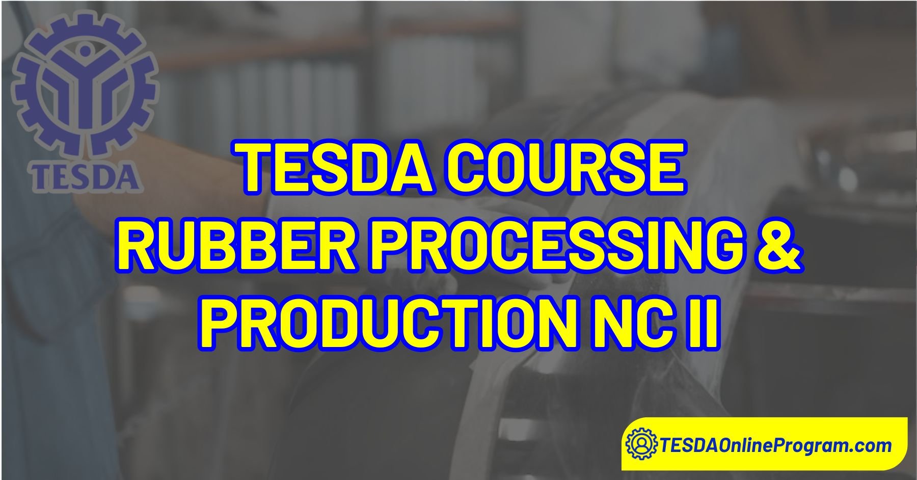 TESDA Rubber Processing and Production NC II Courses