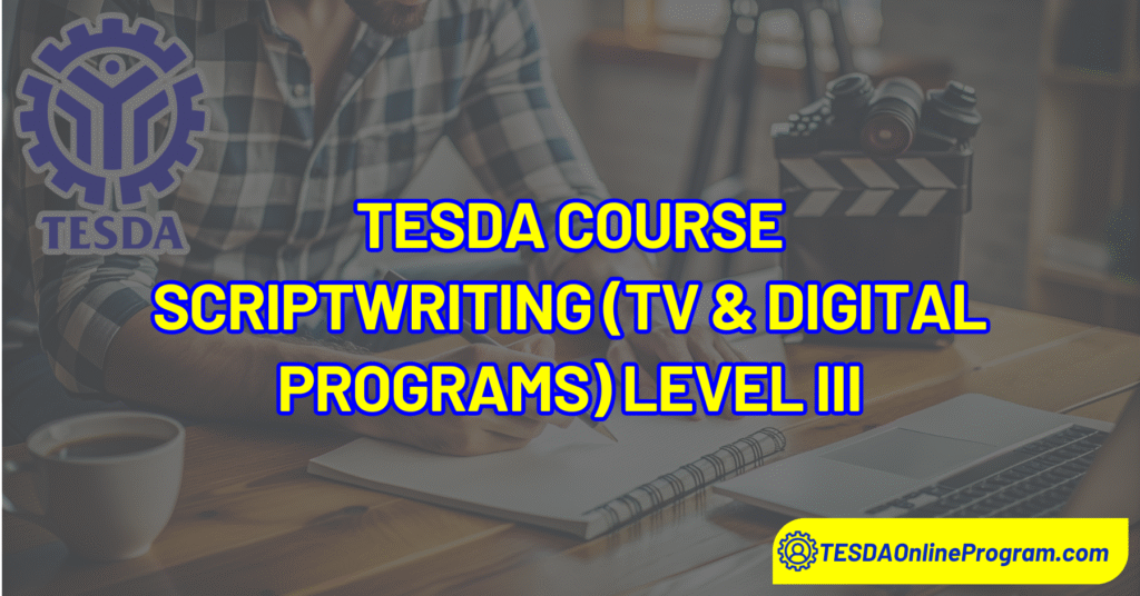 TESDA Scriptwriting (Television & Digital Programs) Level III Course